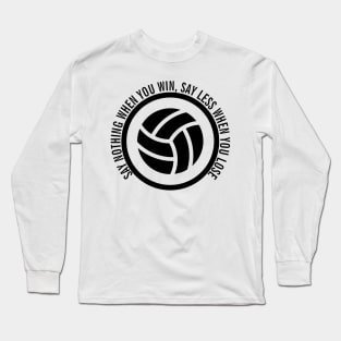 SAY NOTHING WHEN YOU WIN, SAY LESS WHEN YOU LOSE Long Sleeve T-Shirt